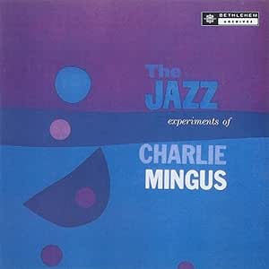 Charlie Mingus* – The Jazz Experiments Of Charlie Mingus