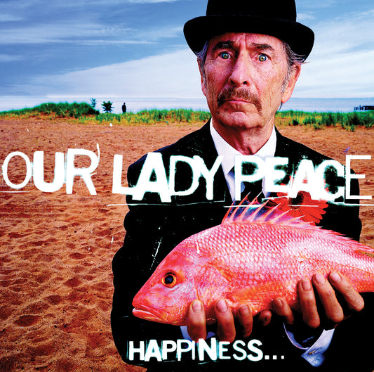 Our Lady Peace – Happiness... Is Not A Fish That You Can Catch