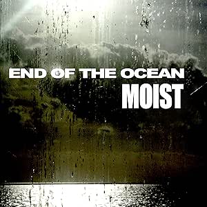 Moist – End Of The Ocean – End Of The Ocean